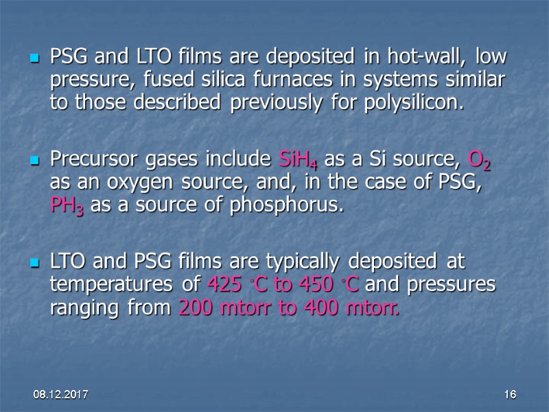 08.12.2017 16 PSG and LTO films are deposited in hot-wall, low pressure, fused silica